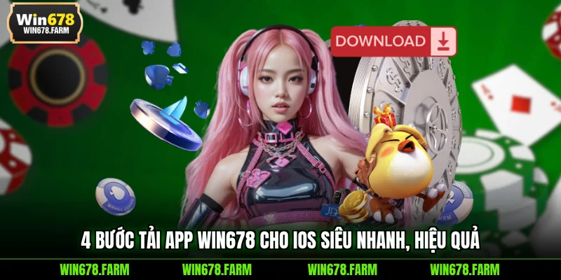 4 bước tải app WIN678 cho iOS siêu nhanh, hiệu quả