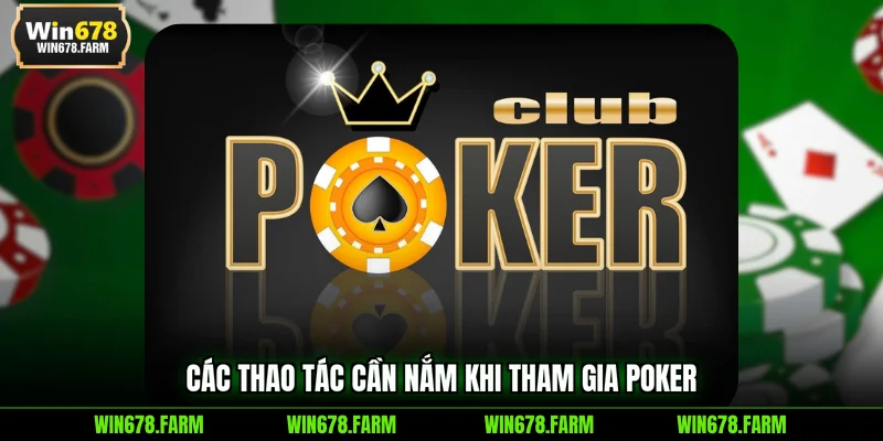 Các thao tác cần nắm khi tham gia Poker