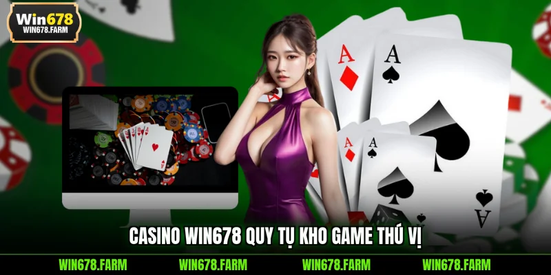 Casino WIN678 quy tụ kho game thú vị