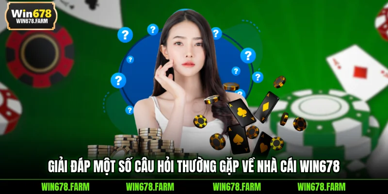 Giải đáp một số câu hỏi thường gặp về nhà cái Win678