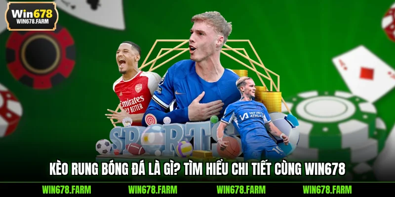 kèo rung bóng đá là gì