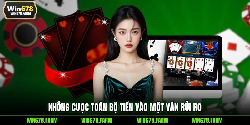 Không cược toàn bộ tiền vào một ván rủi ro