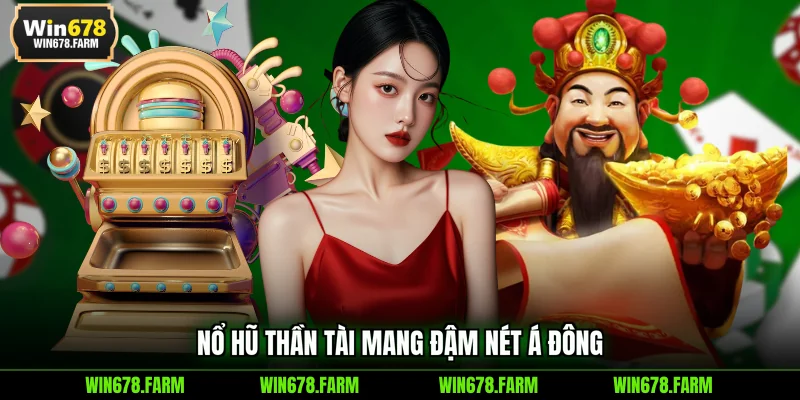 Nổ hũ Thần Tài mang đậm nét Á Đông